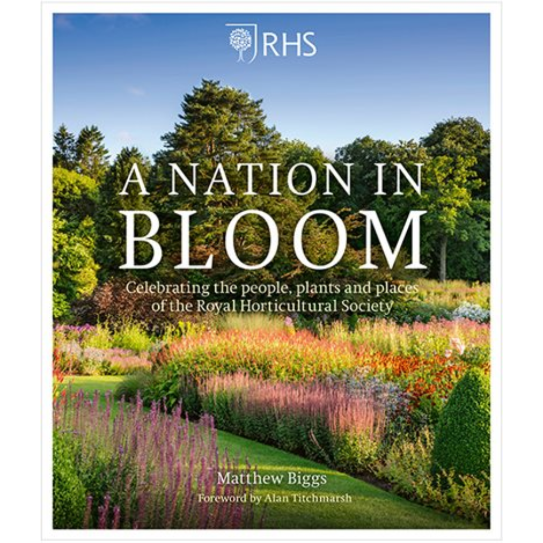 RHS : A Nation in Bloom - Celebrating the People, Plants and Places of the Royal Horticultural Society